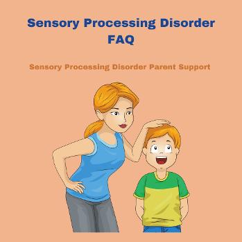 sensory parent with sensory child Sensory Processing Disorder FAQ